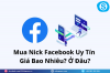 Mua Nick Facebook Uy Tín Giá Bao Nhiêu Ở Đâu.png